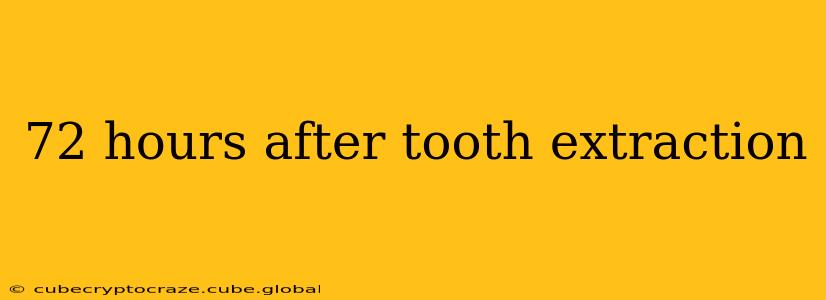 72 hours after tooth extraction