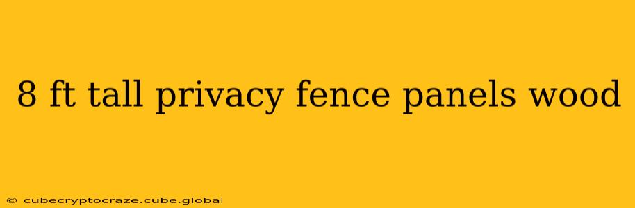 8 ft tall privacy fence panels wood