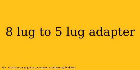 8 lug to 5 lug adapter