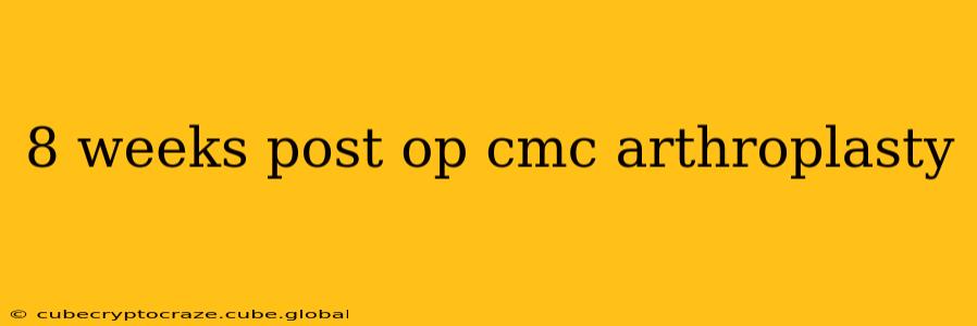 8 weeks post op cmc arthroplasty