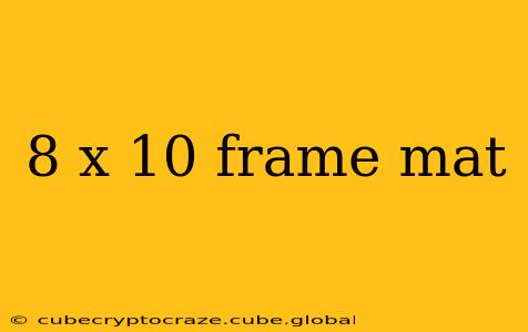 8 x 10 frame mat