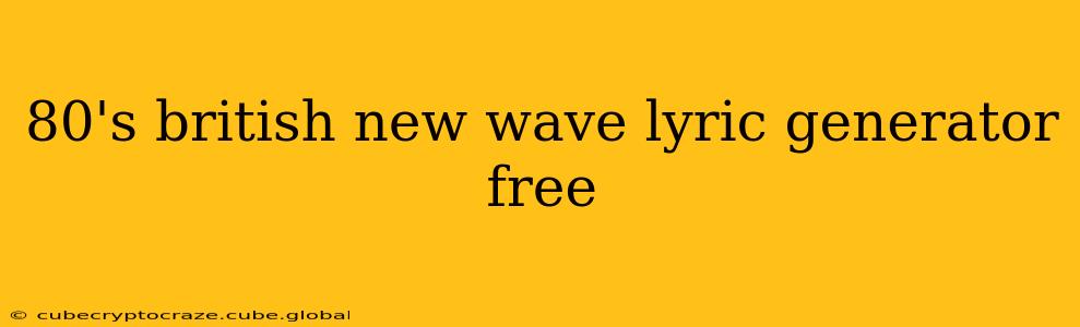 80's british new wave lyric generator free
