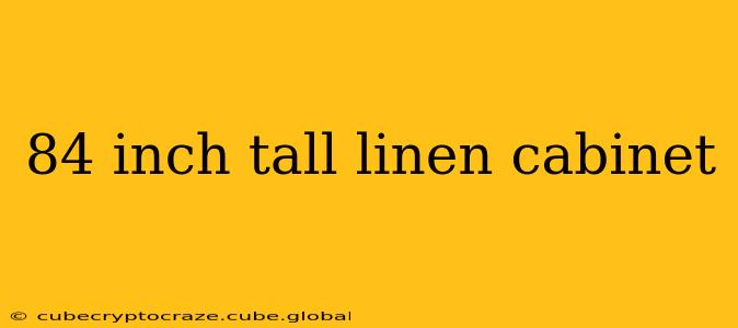 84 inch tall linen cabinet