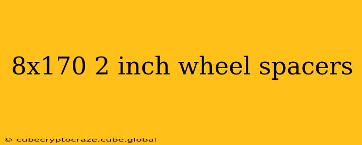8x170 2 inch wheel spacers