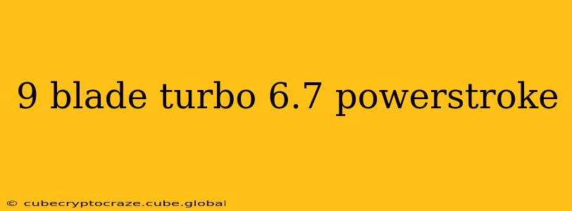 9 blade turbo 6.7 powerstroke