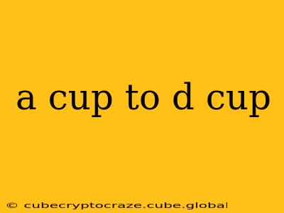 a cup to d cup