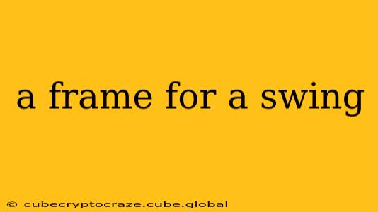 a frame for a swing