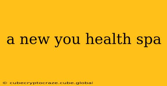 a new you health spa