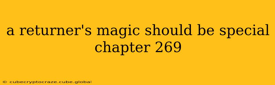 a returner's magic should be special chapter 269