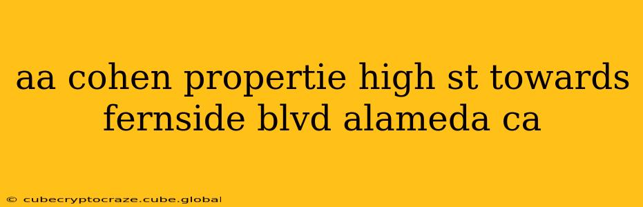 aa cohen propertie high st towards fernside blvd alameda ca