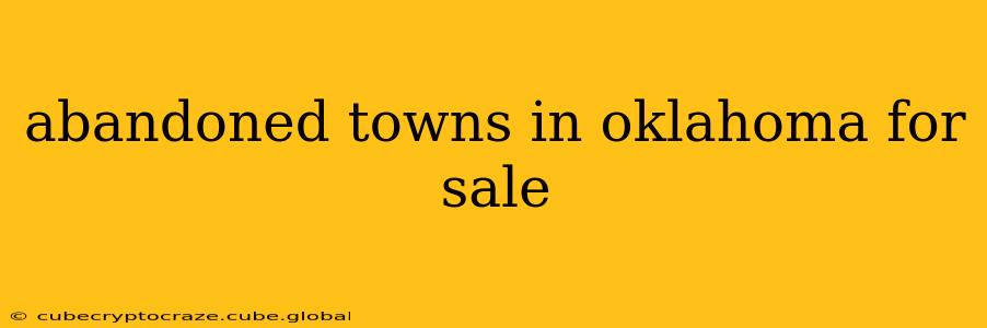 abandoned towns in oklahoma for sale