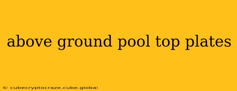 above ground pool top plates