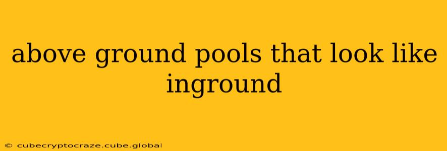above ground pools that look like inground