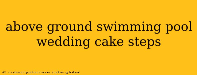 above ground swimming pool wedding cake steps