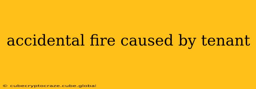 accidental fire caused by tenant