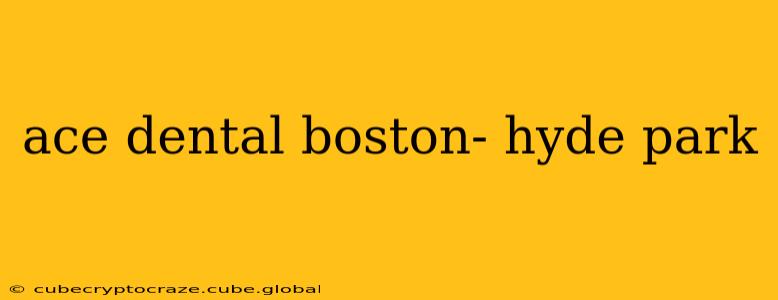 ace dental boston- hyde park