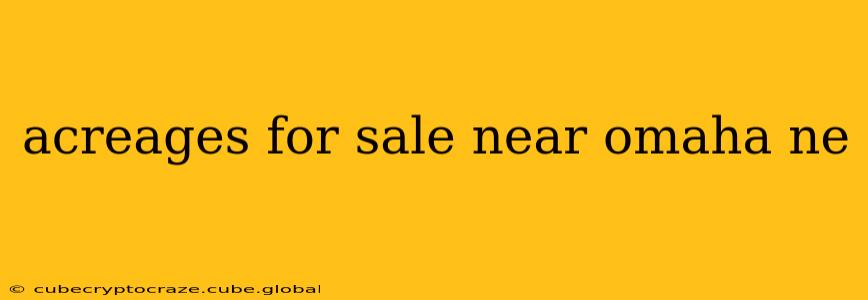 acreages for sale near omaha ne