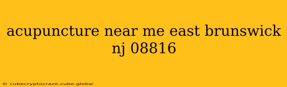 acupuncture near me east brunswick nj 08816