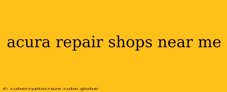 acura repair shops near me
