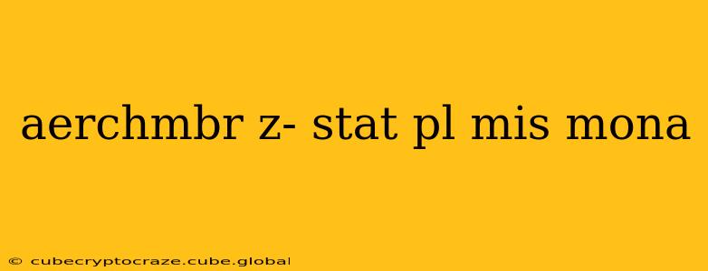 aerchmbr z- stat pl mis mona