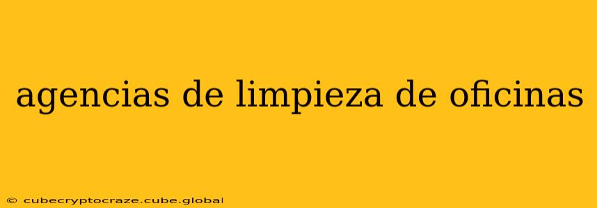 agencias de limpieza de oficinas