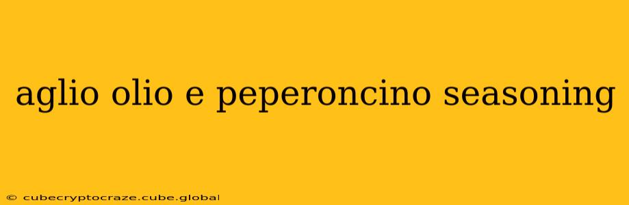 aglio olio e peperoncino seasoning