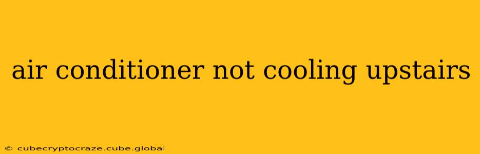 air conditioner not cooling upstairs