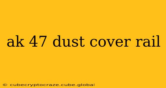ak 47 dust cover rail
