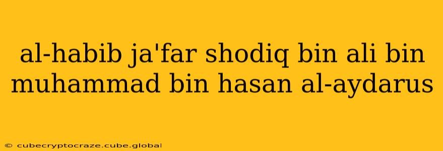 al-habib ja'far shodiq bin ali bin muhammad bin hasan al-aydarus