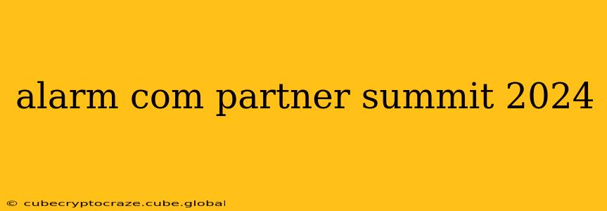 alarm com partner summit 2024