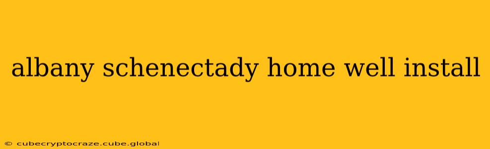 albany schenectady home well install