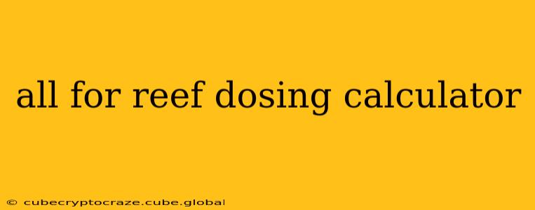 all for reef dosing calculator