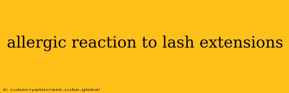 allergic reaction to lash extensions