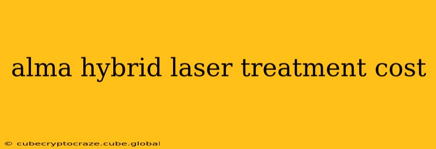 alma hybrid laser treatment cost