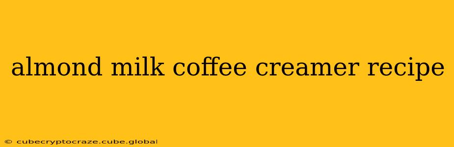 almond milk coffee creamer recipe