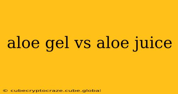aloe gel vs aloe juice