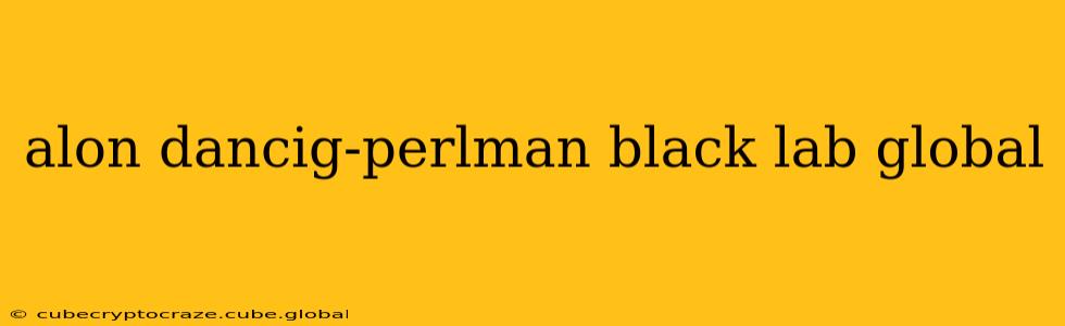 alon dancig-perlman black lab global