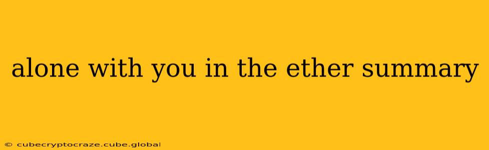 alone with you in the ether summary