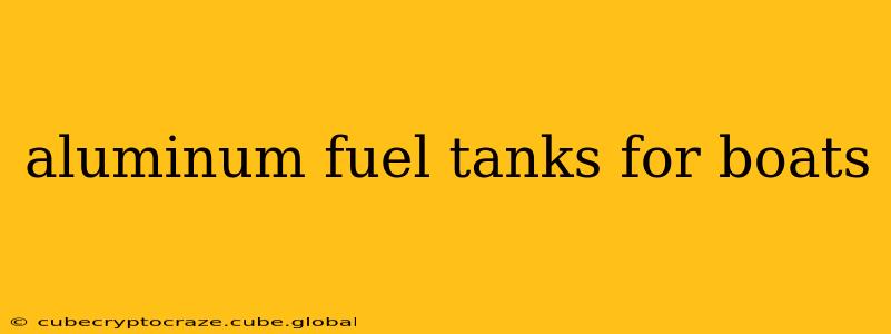 aluminum fuel tanks for boats