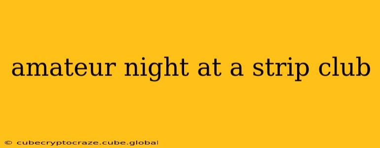 amateur night at a strip club