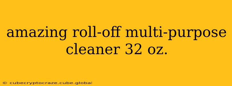 amazing roll-off multi-purpose cleaner 32 oz.