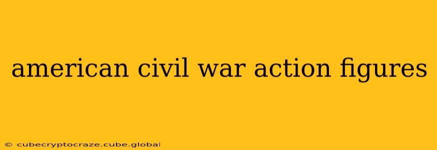 american civil war action figures