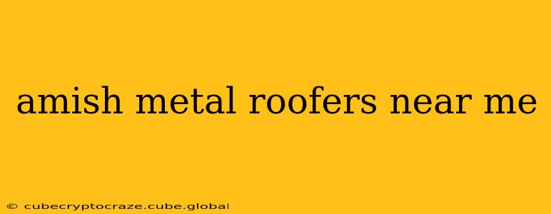 amish metal roofers near me
