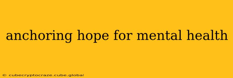 anchoring hope for mental health
