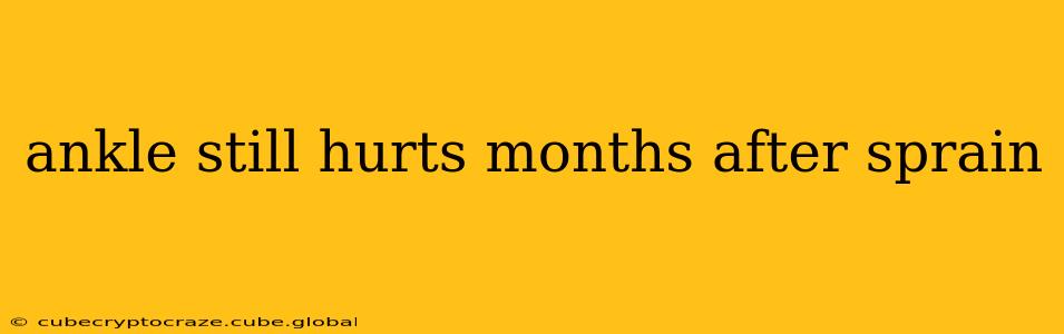 ankle still hurts months after sprain