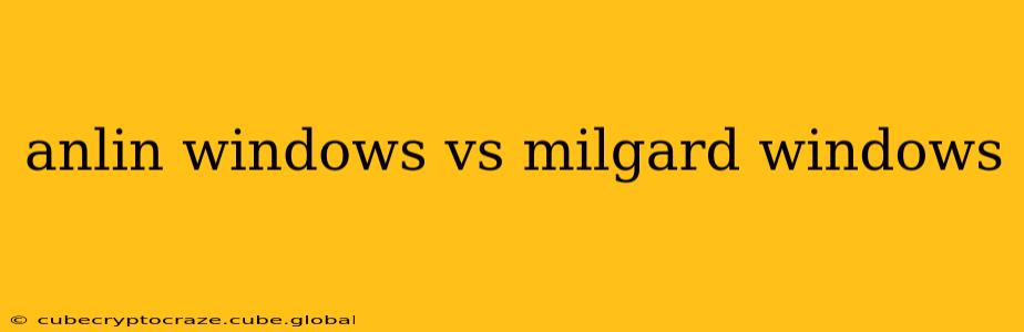 anlin windows vs milgard windows
