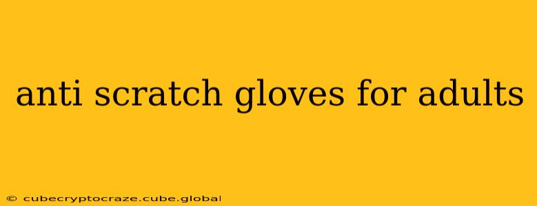 anti scratch gloves for adults