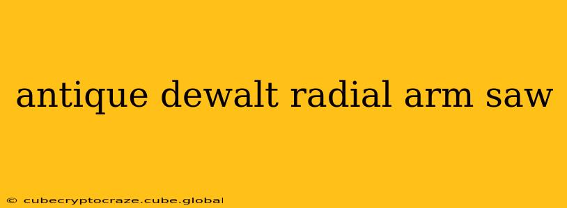 antique dewalt radial arm saw