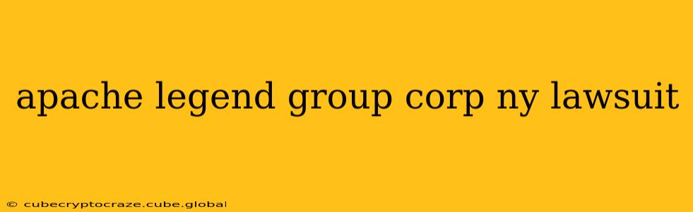apache legend group corp ny lawsuit