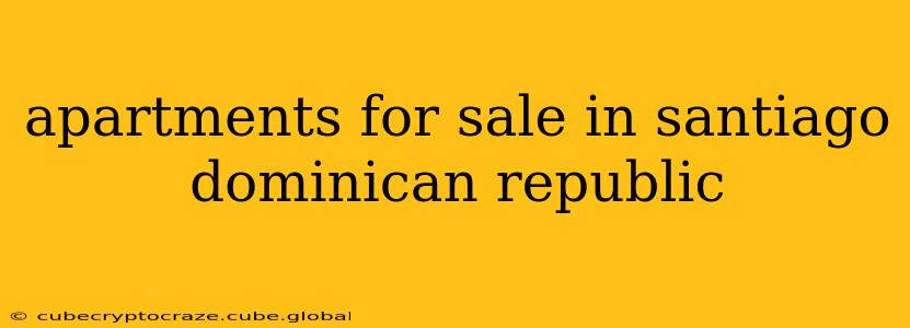 apartments for sale in santiago dominican republic